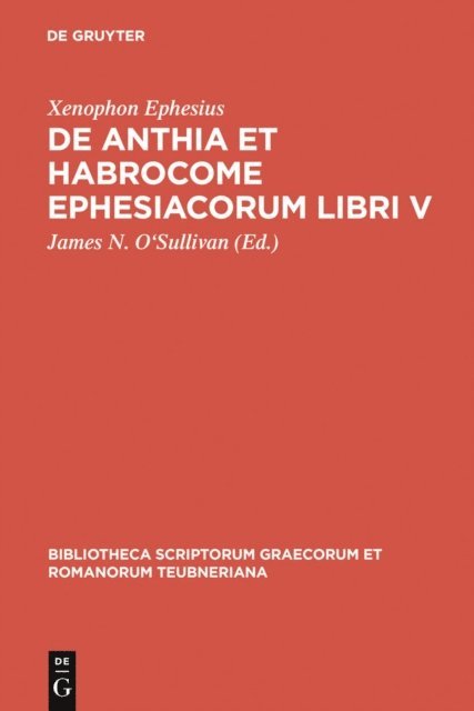 Xenophon Ephesius, James N. O'Sullivan - De Anthia et Habrocome Ephesiacorum libri V, E-bok