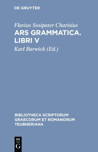 Flavius Sosipater Charisius, Karl Barwick - Ars grammatica. Libri V, E-bok