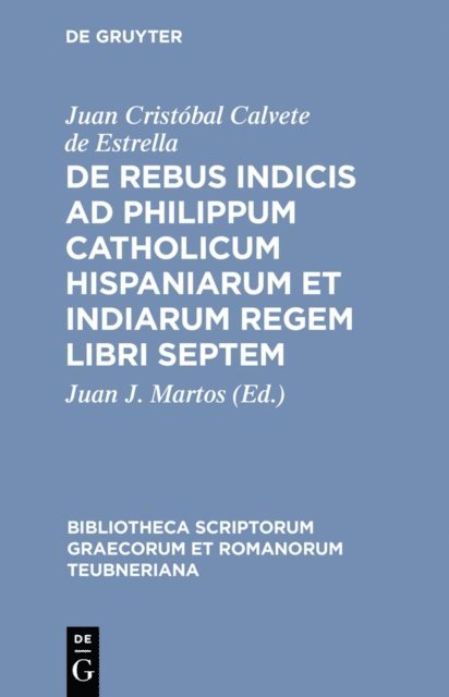 Juan Cristobal Calvete de Estrella, Juan J. Martos - De rebus indicis ad Philippum Catholicum Hispaniarum et Indiarum Regem libri septem, E-bok