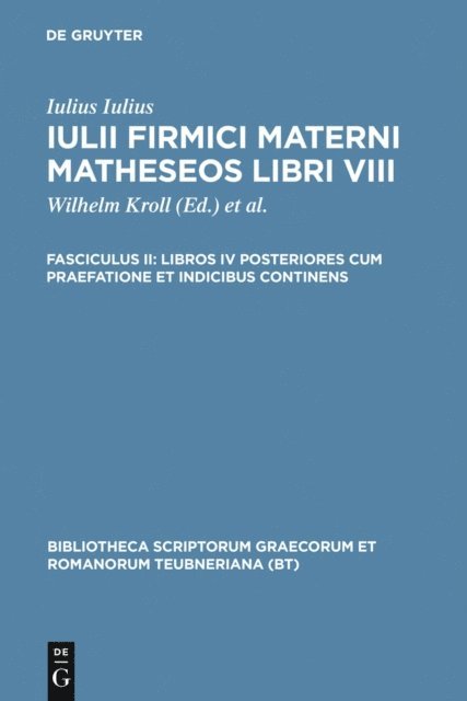 Iulius Firmicus Maternus, K. Ziegler, Wilhelm Kroll - Libros IV posteriores cum praefatione et indicibus continens, E-bok