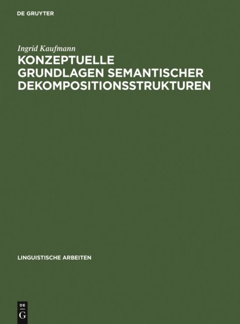 Ingrid Kaufmann - Konzeptuelle Grundlagen semantischer Dekompositionsstrukturen, E-bok