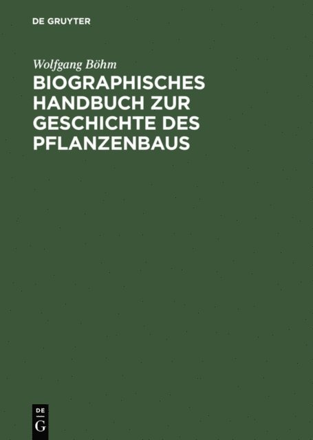 Wolfgang Bohm - Biographisches Handbuch zur Geschichte des Pflanzenbaus, E-bok