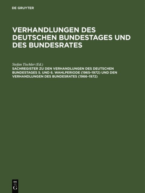 Stefan Tischler, Paula Scharff, Barbara Kantenwein-Pabst, Guther Hagen - Sachregister zu den Verhandlungen des Deutschen Bundestages 5. und 6. Wahlperiode (1965–1972) und den Verhandlungen des Bundesrates (1966–1972), E-bok. Tillgänglighet: Lägg i varukorg