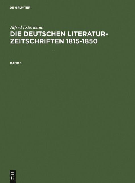 Alfred Estermann - Alfred Estermann: Die deutschen Literatur-Zeitschriften 1815-1850. Band 1, E-bok