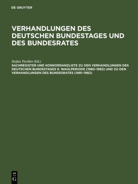 Stefan Tischler, Paula Scharff, Barbara Kantenwein-Pabst, Gunther Hagen - Sachregister und Konkordanzliste zu den Verhandlungen des Deutschen Bundestages 9. Wahlperiode (1980–1983) und zu den Verhandlungen des Bundesrates (1981–1982), E-bok. Tillgänglighet: Lägg i varukorg