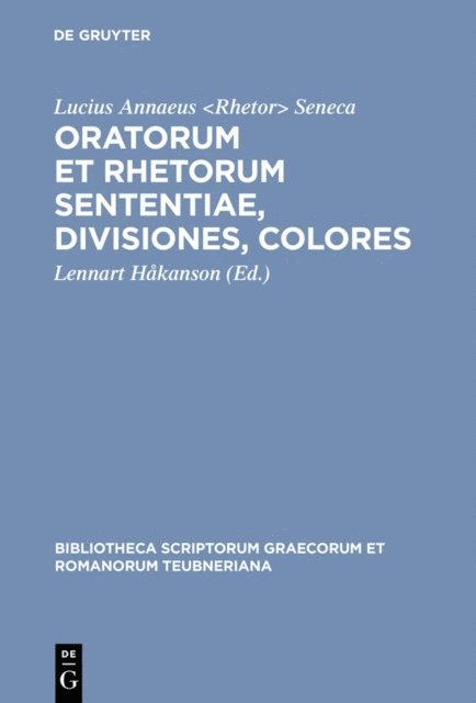 Lucius Annaeus <Rhetor> Seneca, Lennart Hakanson - Oratorum et rhetorum sententiae, divisiones, colores, E-bok