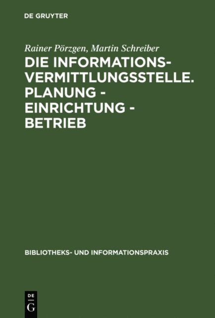 Martin Schreiber, Rainer Porzgen - Die Informationsvermittlungsstelle. Planung - Einrichtung - Betrieb, E-bok
