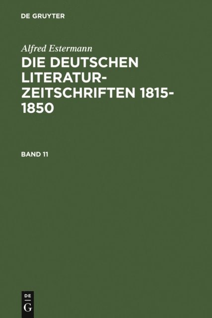 Alfred Estermann - Alfred Estermann: Die deutschen Literatur-Zeitschriften 1815-1850. Band 11, E-bok