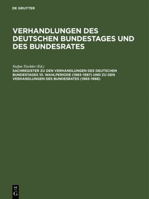Stefan Tischler, Gunther Hagen, Rosina Heck, Susanne Bauder - Sachregister zu den Verhandlungen des Deutschen Bundestages 10. Wahlperiode (1983–1987) und zu den Verhandlungen des Bundesrates (1983–1986), E-bok. Tillgänglighet: Lägg i varukorg
