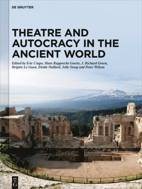Peter Wilson, Jelle Stoop, Elodie Paillard, Brigitte Le Guen, J. Richard Green, Hans Rupprecht Goette, Eric Csapo - Theatre and Autocracy in the Ancient World, E-bok