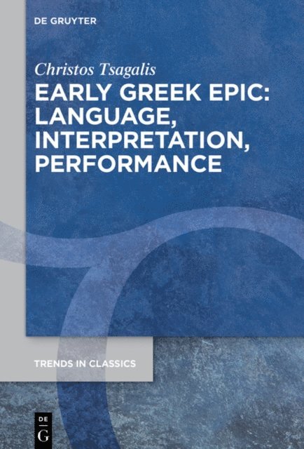 Christos Tsagalis - Early Greek Epic: Language, Interpretation, Performance, E-bok