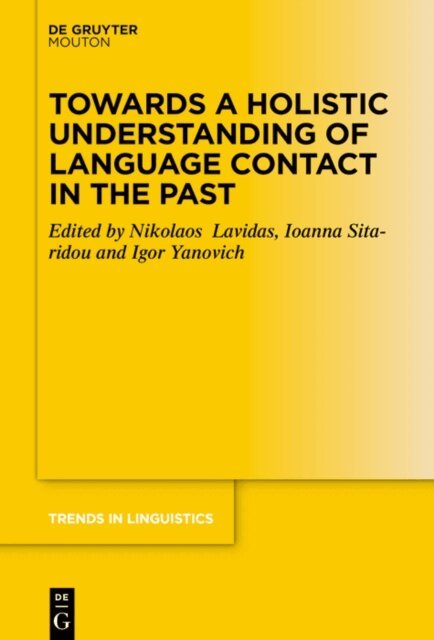 Igor Yanovich, Ioanna Sitaridou, Nikolaos Lavidas - Towards a Holistic Understanding of Language Contact in the Past, E-bok