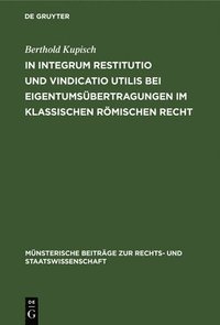 In integrum restitutio und vindicatio utilis bei Eigentums�bertragungen im klassischen r�mischen Recht