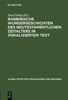 Paul Fiebig - Rabbinische Wundergeschichten Des Neutestamentlichen Zeitalters in Vokalisiertem Text, Inbunden