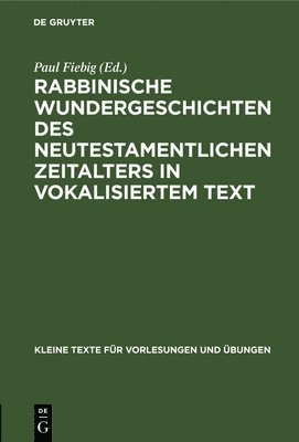 Paul Fiebig - Rabbinische Wundergeschichten Des Neutestamentlichen Zeitalters in Vokalisiertem Text, Inbunden