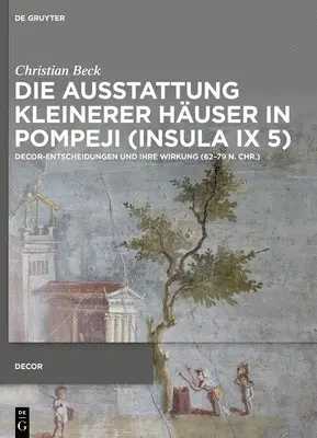 Christian Beck - Die Ausstattung Kleinerer Häuser in Pompeji (Insula IX 5), Inbunden. Tillgänglighet: Kommande