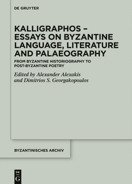 Dimitrios S. Georgakopoulos, Alexander Alexakis - Kalligraphos - Essays on Byzantine Language, Literature and Palaeography, E-bok