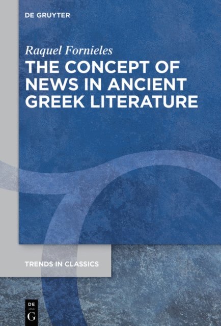 Raquel Fornieles - Concept of News in Ancient Greek Literature, E-bok