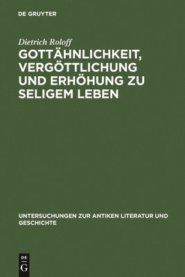 Dietrich Roloff - Gottähnlichkeit, Vergöttlichung Und Erhöhung Zu Seligem Leben, Inbunden