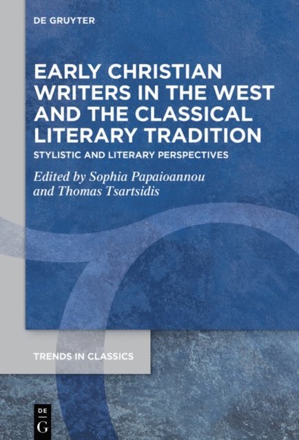 Thomas Tsartsidis, Sophia Papaioannou - Early Christian Writers in the West and the Classical Literary Tradition, E-bok