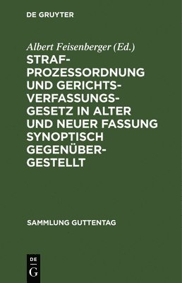 Albert Feisenberger - Strafprozeßordnung Und Gerichtsverfassungsgesetz in Alter Und Neuer Fassung Synoptisch Gegenübergestellt, Inbunden. Tillgänglighet: Lägg i varukorg