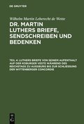 Luthers Briefe Von Seinem Aufenthalt Auf Der Koburger Veste W�hrend Des Reichstags Zu Augsburg Bis Zur Schlie�ung Der Wittenberger Concordie