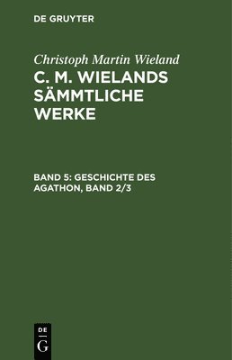Christoph Martin Wieland - Geschichte Des Agathon, Band 2/3, Inbunden