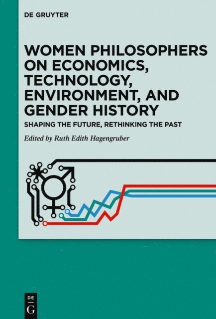 Ruth Edith Hagengruber - Women Philosophers on Economics, Technology, Environment, and Gender History, E-bok