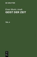 Ernst Moritz Arndt: Geist Der Zeit. Teil 4
