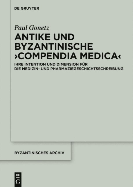 Paul Gonetz - Antike und byzantinische ›Compendia Medica‹, E-bok