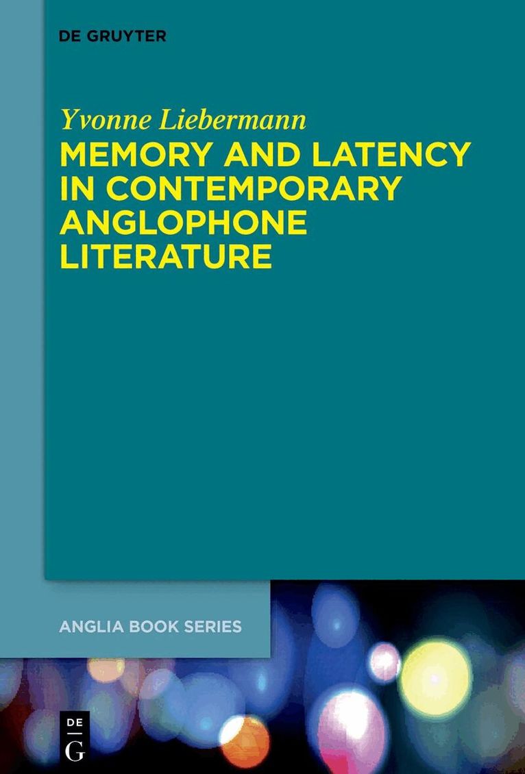 Yvonne Liebermann - Memory and Latency in Contemporary Anglophone Literature, Inbunden