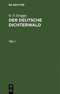 O. F. Gruppe: Der Deutsche Dichterwald. Teil 1