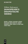 Knig Johann. Knig Richard der Zweyte. Knig Heinrich der Vierte. Theil 1 und 2