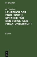 O. Gombert: Lehrbuch Der Englischen Sprache Fur Den Schul- Und Privatunterricht. Band 1