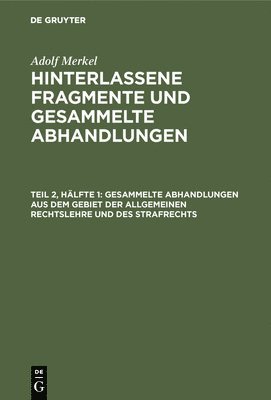 Adolf Merkel - Gesammelte Abhandlungen Aus Dem Gebiet Der Allgemeinen Rechtslehre Und Des Strafrechts, Inbunden. Tillgänglighet: Lägg i varukorg