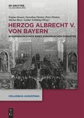 Herzog Albrecht V. Von Bayern: Wissenshorizonte Eines Europ�ischen Dynasten