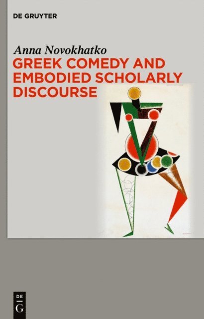 Anna Novokhatko - Greek Comedy and Embodied Scholarly Discourse, E-bok