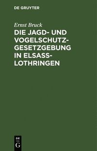 Die Jagd- Und Vogelschutz-Gesetzgebung in Elsa-Lothringen