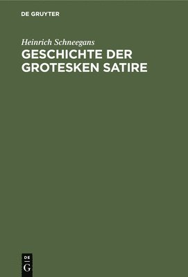 Heinrich Schneegans - Geschichte der grotesken Satire, Inbunden