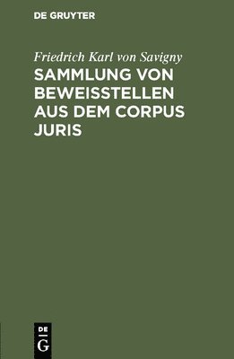 Friedrich Karl Von Savigny - Sammlung von Beweisstellen aus dem Corpus juris, Inbunden