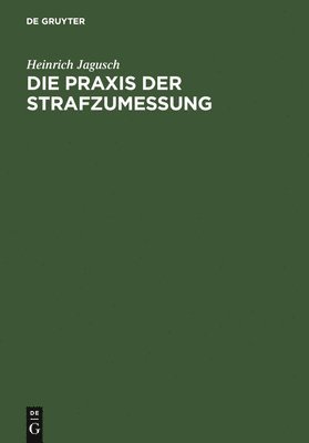 Heinrich Jagusch - Die PRAXIS Der Strafzumessung, Inbunden