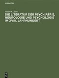 Die Literatur Der Psychiatrie, Neurologie Und Psychologie Im XVIII. Jahrhundert