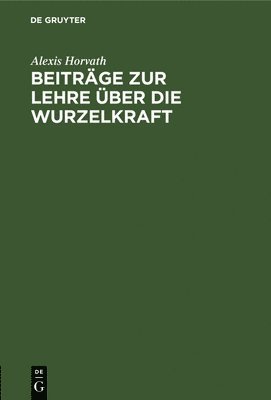 Alexis Horvath - Beiträge Zur Lehre Über Die Wurzelkraft, Inbunden