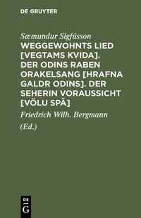 Weggewohnts Lied [Vegtams Kvida]. Der Odins Raben Orakelsang [Hrafna Galdr Odins]. Der Seherin Voraussicht [V�lu Sp�]