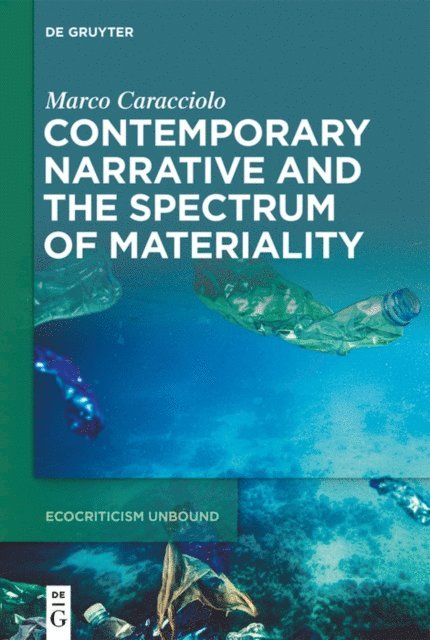 Marco Caracciolo - Contemporary Narrative and the Spectrum of Materiality, E-bok