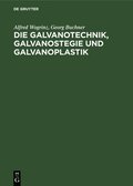 Die Galvanotechnik, Galvanostegie Und Galvanoplastik