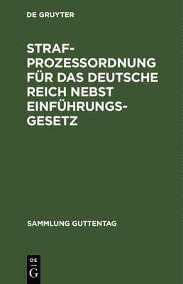 Strafprozeßordnung Für Das Deutsche Reich Nebst Einführungsgesetz