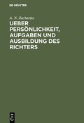 Ueber Pers�nlichkeit, Aufgaben und Ausbildung des Richters