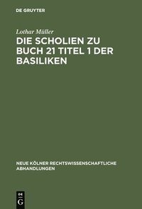 Die Scholien zu Buch 21 Titel 1 der Basiliken