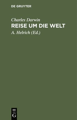 Charles Darwin, A Helrich - Reise um die Welt, Inbunden
